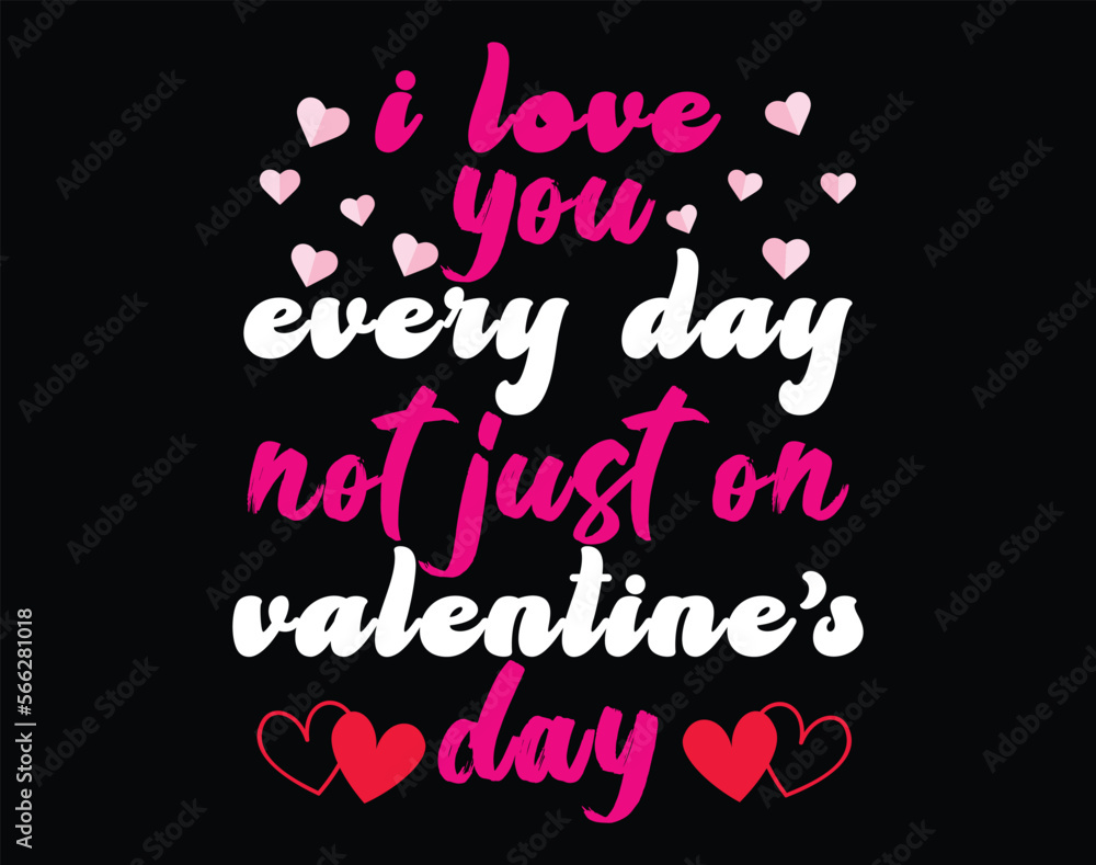 I love you Every day t-shirt and apparel design, valentine’s day typography t shirt design, Valentine vector illustration design for t shirt, print, poster, apparel, label, card