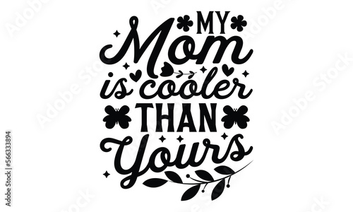 My Mom Is Cooler Than Yours - Women's Day t shirt design, Hand drawn lettering phrase, calligraphy vector illustration, eps, svg isolated Files for Cutting