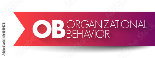 OB - Organizational Behavior is the academic study of how people interact within groups, acronym business concept background