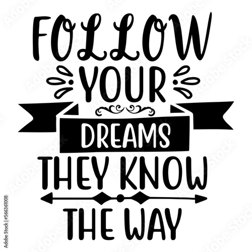 follow your dreams they know the way