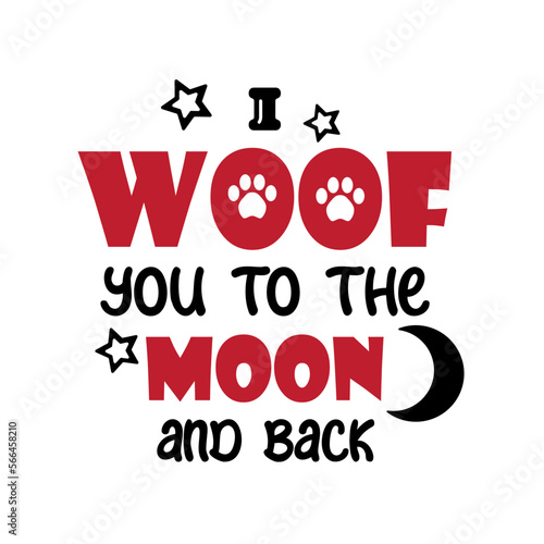 I woof you to the moon and back. Valentine's Dog Quotes