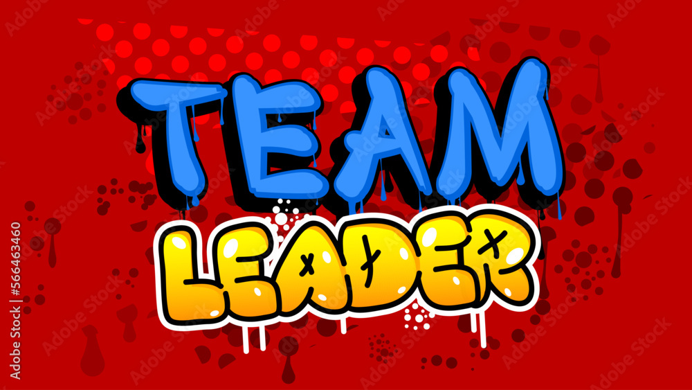 Team Leader. Graffiti tag. Abstract modern street art decoration performed in urban painting style.