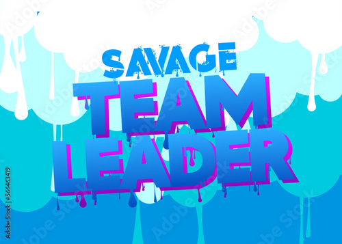 Savage Team Leader. Graffiti tag. Abstract modern street art decoration performed in urban painting style.