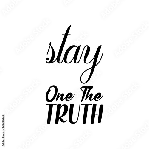 stay one the truth black letter quote