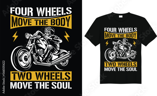 Four Wheels Move The Body Two Wheels Move The Soul biker tshirt design