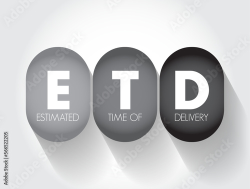 ETD Estimated Time of Delivery - final point in a logistics supply chain, or the moment a product is handed over to the consignee, acronym text concept background