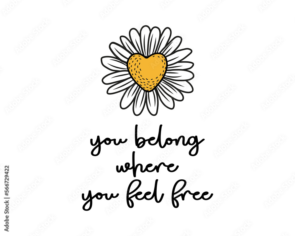 Decorative motivational slogan with cute daisy flower illustration, vector design for fashion, poster and card prints Decorative motivational slogan with cute daisy flower illustration, vector design for fashion, poster and card prints