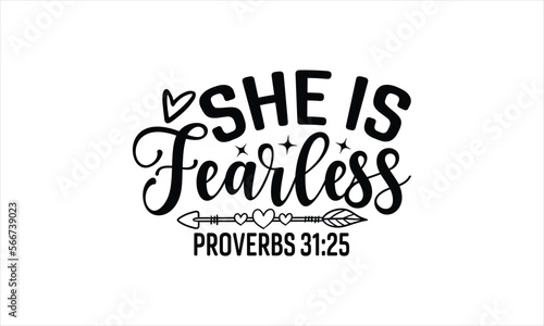 She Is Fearless Proverbs 31 25 - Faith T-shirt design  Lettering design for greeting banners  Modern calligraphy  Cards and Posters  Mugs  Notebooks  white background  svg EPS 10.