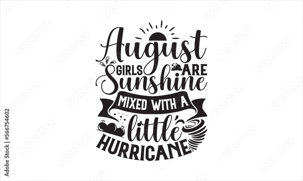 Fototapeta premium August girls are sunshine mixed with a little hurricane - Birthday Month T-shirt design, Lettering design for greeting banners, Modern calligraphy, Cards and Posters, Mugs, Notebooks, white background