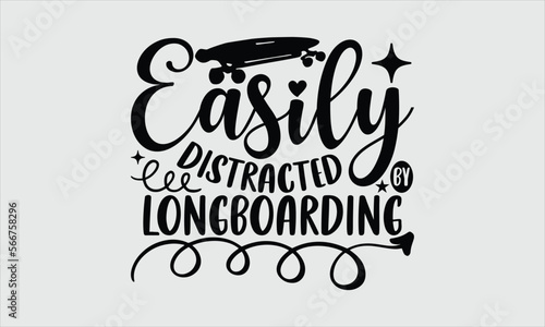 Easily distracted by longboarding- Longboarding T-shirt Design, SVG Designs Bundle, cut files, handwritten phrase calligraphic design, funny eps files, svg cricut