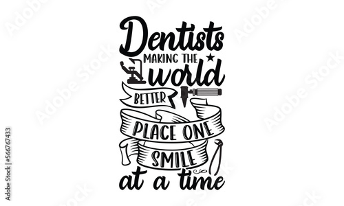 Dentists Making The World Better Place One Smile At A Time- Dentist t-shirt design, card template typography vector File. lettering on a white background for svg Cutting Machine, Silhouette Cameo, Cri