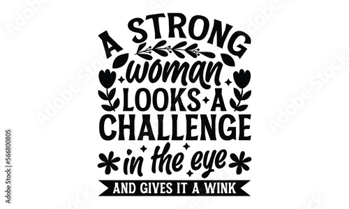 A Strong Woman Looks A Challenge In The Eye And Gives It A Wink - Women's Day T-shirt Design, Calligraphy graphic design, SVG Files for Cutting, bag, cups, card, Handmade calligraphy quotes vector ill