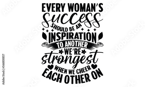 Every Woman’s Success Should Be An Inspiration To Another We’re Strongest When We Cheer Each Other On - Women's DayT-shirt Design, svg for Cutting Machine, Silhouette Cameo, Cricut, Illustration for p