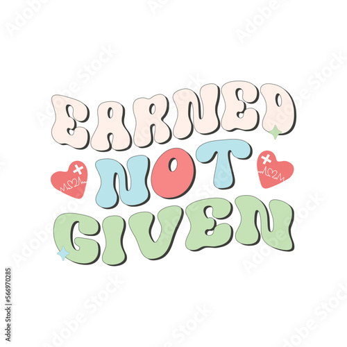 Earned Not Given