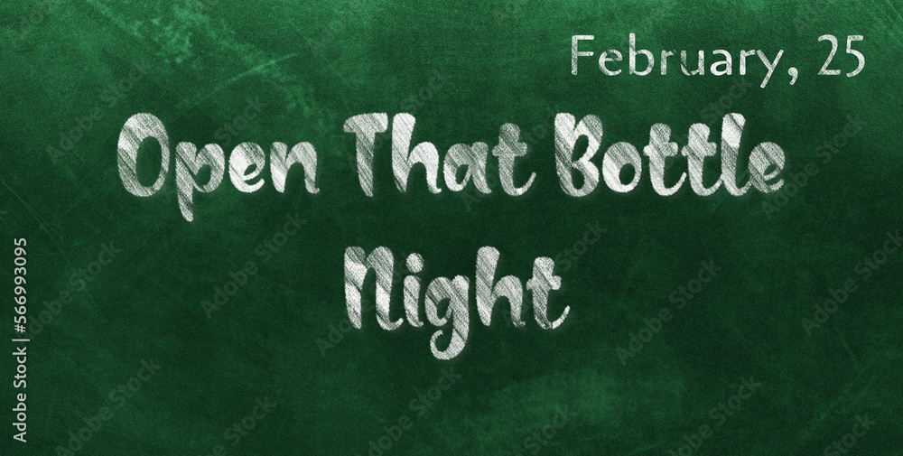 Obraz premium Happy Open That Bottle Night, February 25. Calendar of February Chalk Text Effect, design