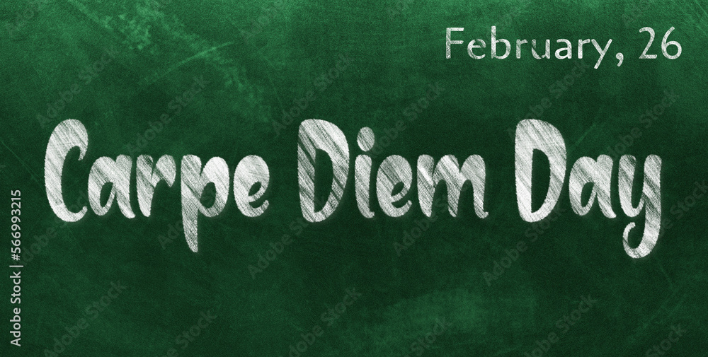Fototapeta premium Happy Carpe Diem Day, February 26. Calendar of February Chalk Text Effect, design