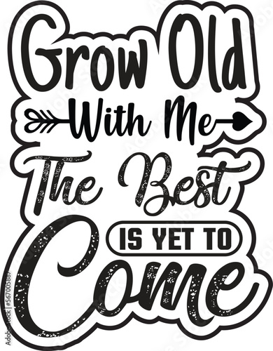 GROW OLD WITH ME The Best IS YET TO Come