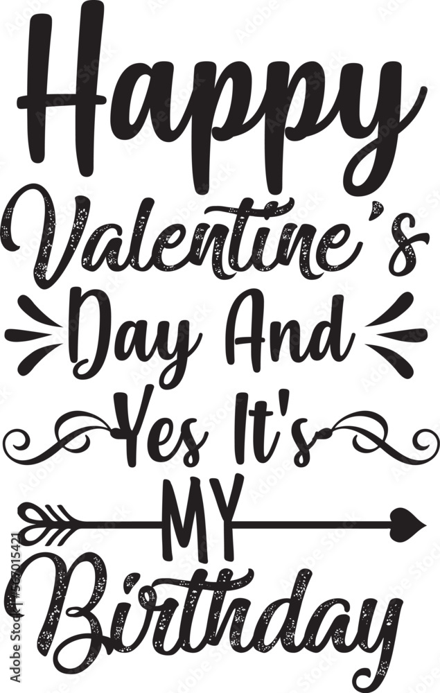 HAPPY Valentine's Day And yes IT'S MY BIRTHDAY HAPPY Valentine's Day And yes IT'S MY BIRTHDAY