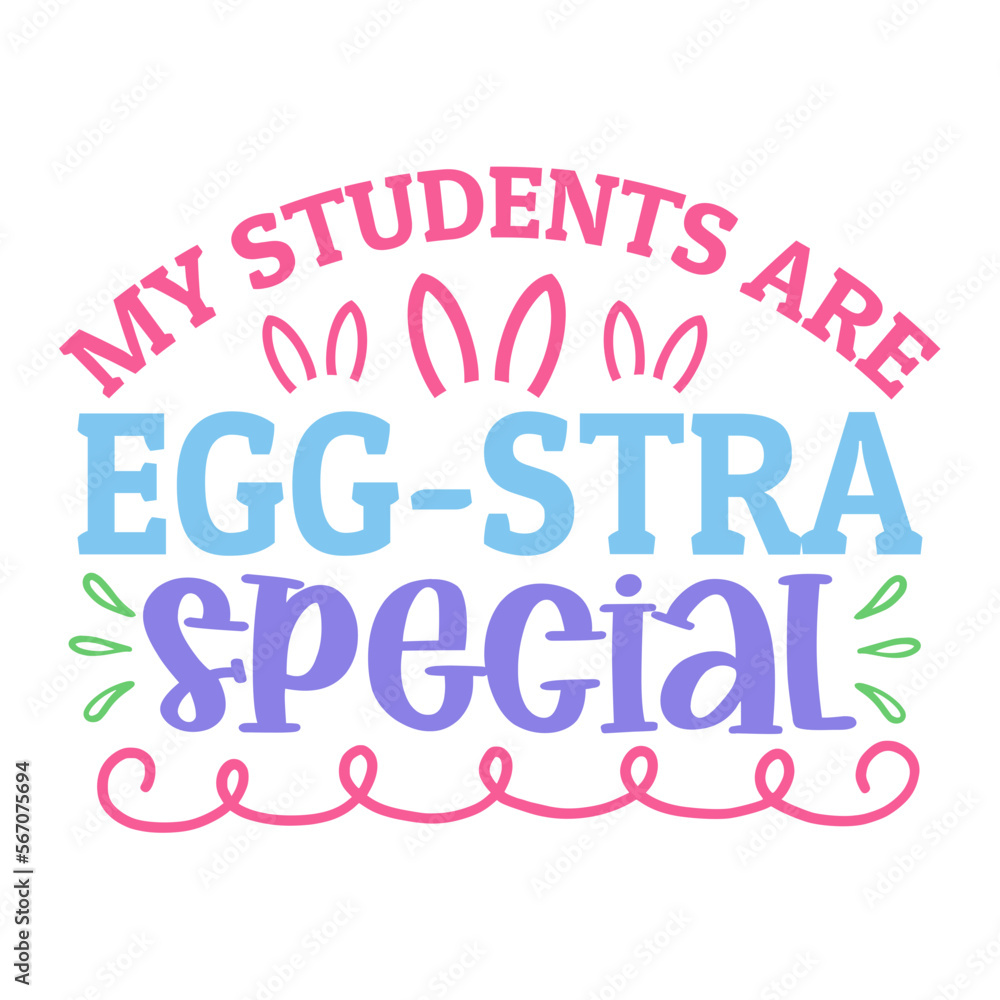 My students are egg-stra special svg My students are egg-stra special svg