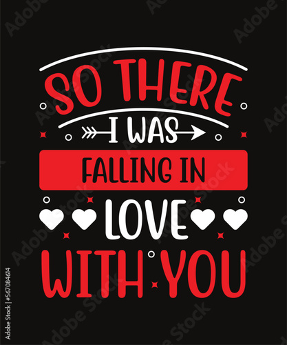Happy valentines day so there i was falling in love with you typography quotes t shirt design