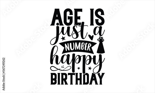 Age is just a number happy birthday - Birthday T-shirt Design, Hand drawn lettering phrase, Handmade calligraphy vector illustration, svg for Cutting Machine, Silhouette Cameo, Cricut.