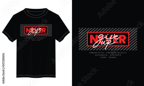 never give up typography t shirt design, motivational typography t shirt design, inspirational quotes t-shirt design, vector quotes lettering t shirt design for print