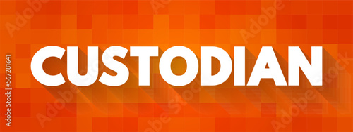 Custodian - a person who has responsibility for taking care of or protecting something, text concept background