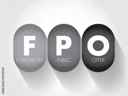 FPO Follow on Public Offer - issuance of shares to investors by a company listed on a stock exchange, acronym text concept background
