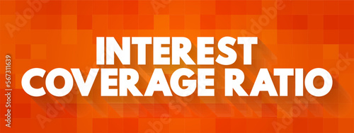 Interest Coverage Ratio is a measure of a company's ability to honor its debt payments, text concept background