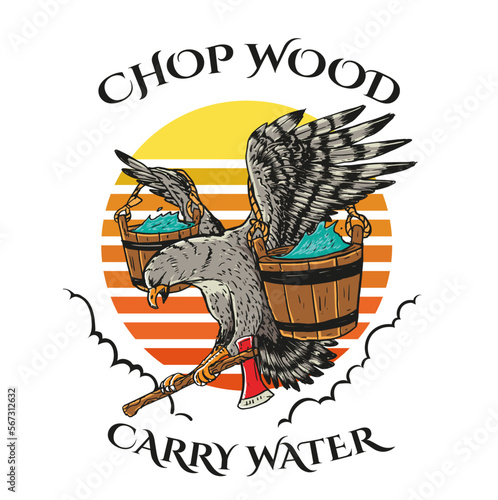 chop wood, carry water, eagle working hard