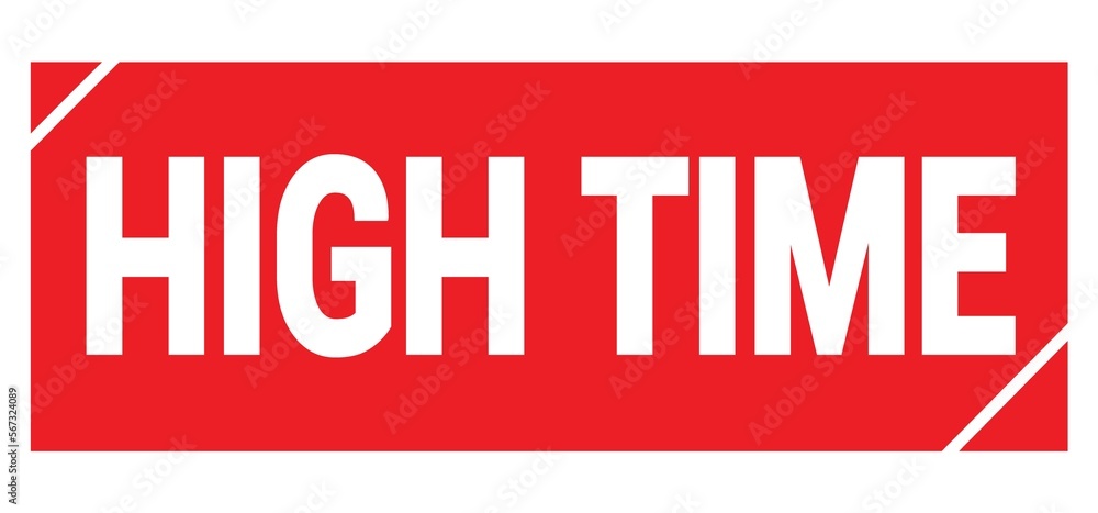 HIGH TIME text written on red stamp sign. HIGH TIME text written on red stamp sign.