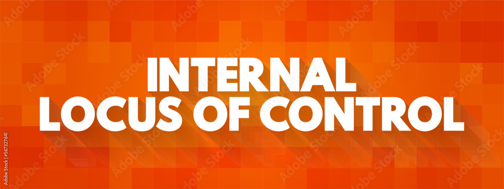 Internal Locus of Control means that control comes from within, text concept background