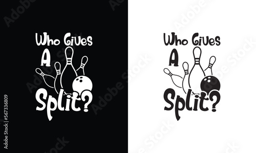 Who gives a split? Bowling Quote T shirt design, typography