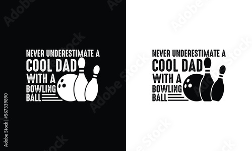 Never Underestimate A Cool Dad With A Bowling Ball, Bowling Quote T shirt design, typography