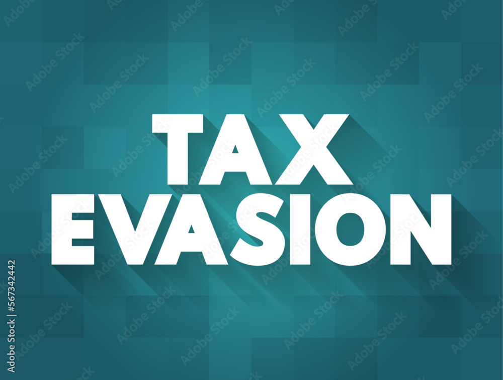 Tax Evasion is an illegal attempt to defeat the imposition of taxes by individuals, corporations, trusts, text concept background
