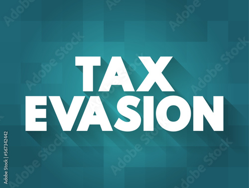 Tax Evasion is an illegal attempt to defeat the imposition of taxes by individuals, corporations, trusts, text concept background