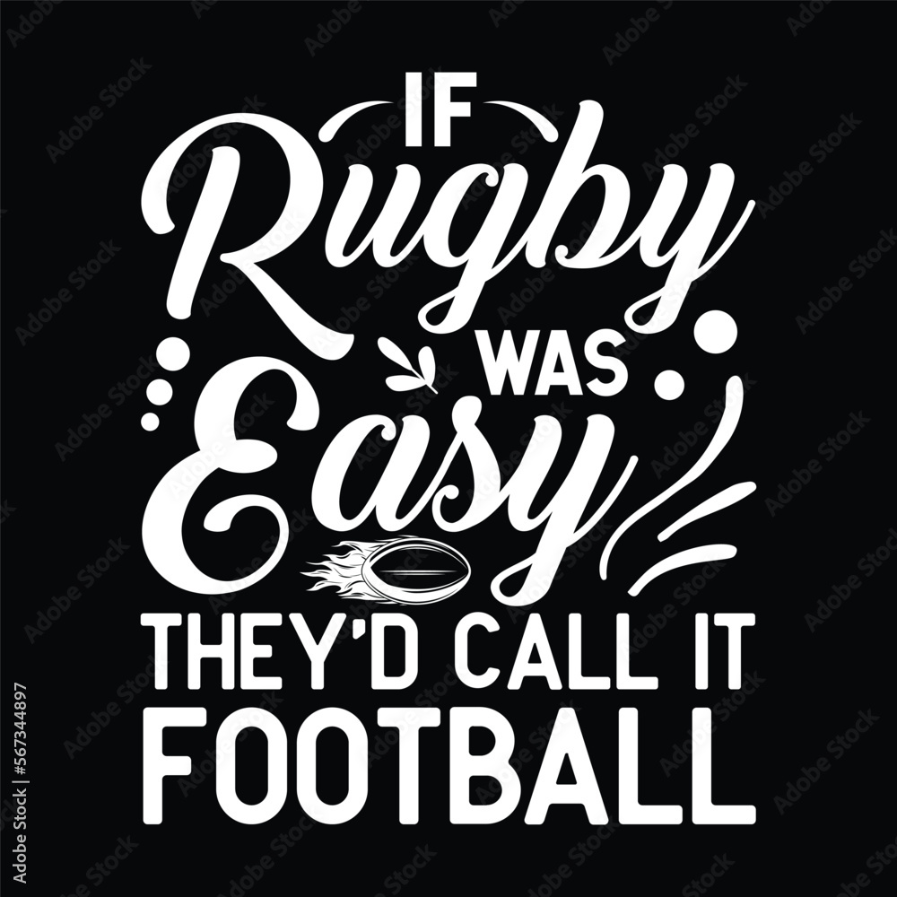 If Rugby Was Easy They'd Call It Football If Rugby Was Easy They'd Call It Football