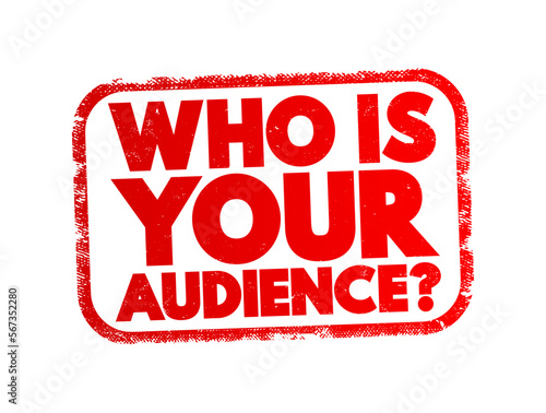 Who Is Your Audience Question text stamp, concept background