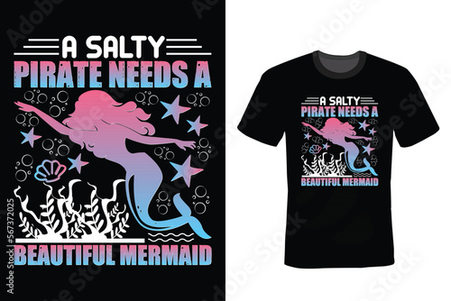A Salty Pirate Needs A Beautiful Mermaid. Mermaid T shirt design, vintage, typography