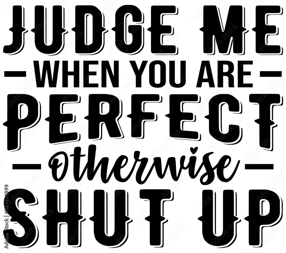 Judge Me When You Are Perfect Otherwise Shut Up SVG Judge Me When You Are Perfect Otherwise Shut Up SVG