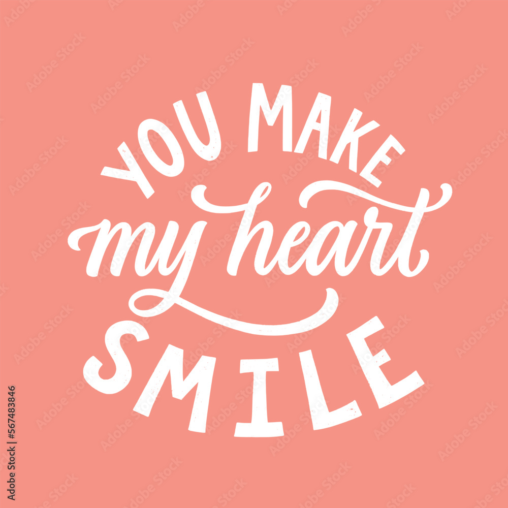You make my heart smile - hand written Love lettering quote for Valentine's day. Unique calligraphic design. Romantic phrase for couples. Modern Typographic modern script.