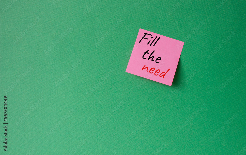 Fill the need symbol. Concept word Fill the need on steaky pink note. Beautiful green background. Business and Fill the need concept. Copy space Fill the need symbol. Concept word Fill the need on steaky pink note. Beautiful green background. Business and Fill the need concept. Copy space