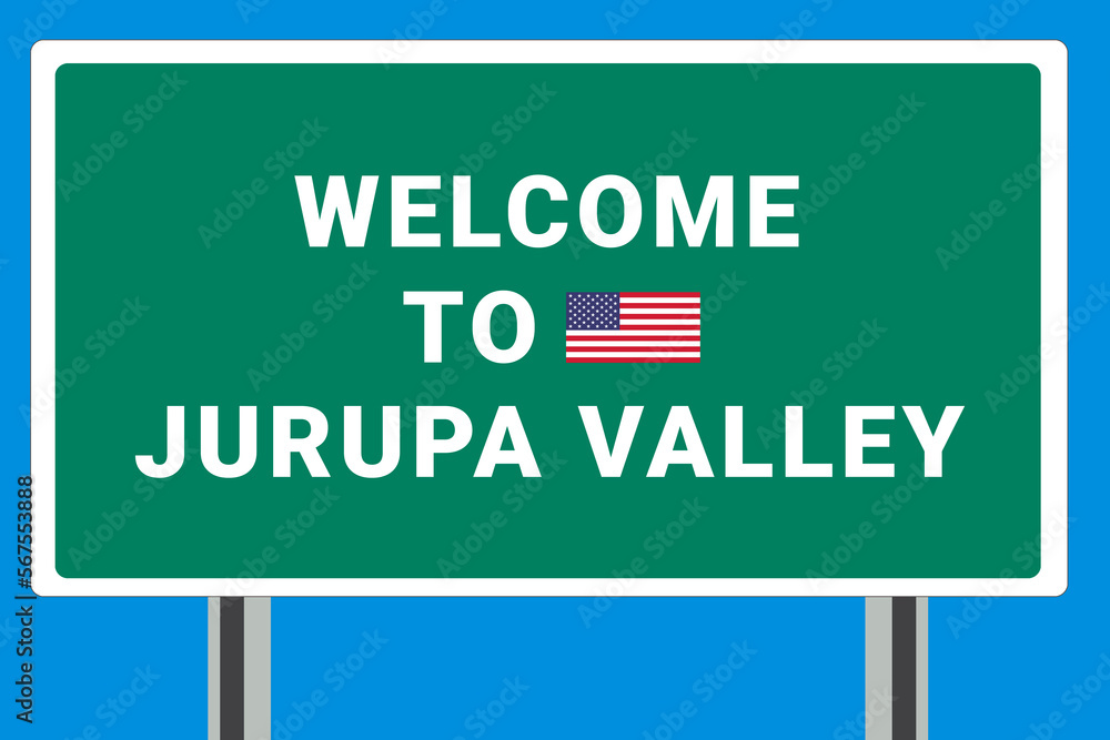 City of Jurupa Valley. Welcome to Jurupa Valley. Greetings upon entering American city. Illustration from Jurupa Valley logo. Green road sign with USA flag. Tourism sign for motorists