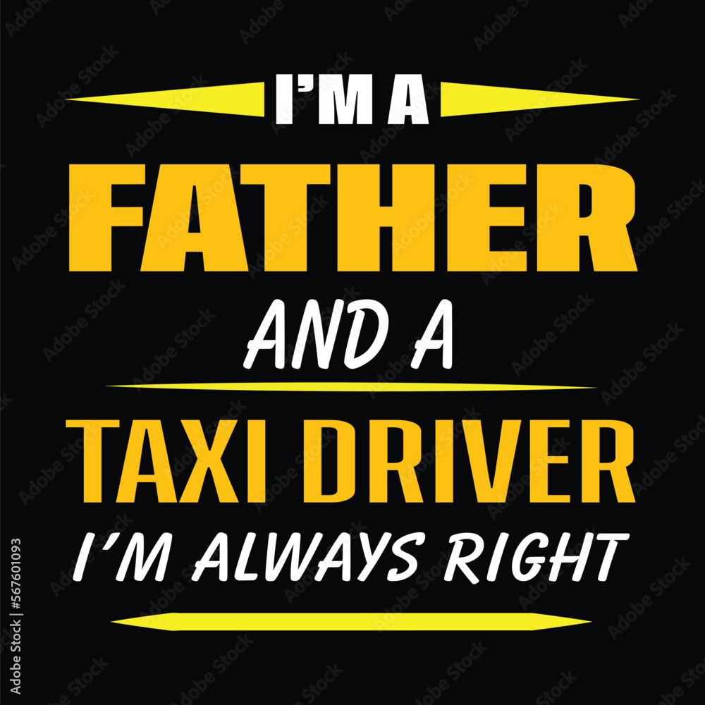 I’M A FATHERE AND A TAXI DRIVER I’M ALWAYS RIGHT black vector t shirt