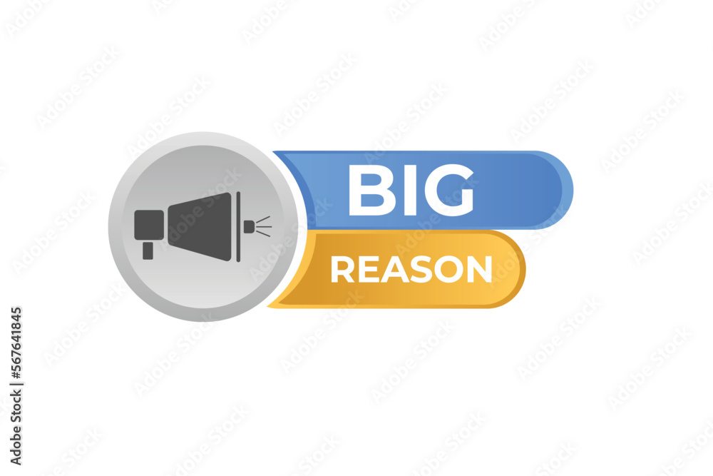 Big Reason Button. web template, Speech Bubble, Banner Label Big Reason. sign icon Vector illustration Big Reason Button. web template, Speech Bubble, Banner Label Big Reason. sign icon Vector illustration