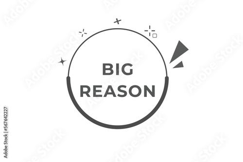 Big Reason Button. web template, Speech Bubble, Banner Label Big Reason. sign icon Vector illustration