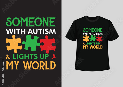 Someone with autism light up my world. Autism Awareness Day T-Shirt Design. World Autism Awareness Day T-shirt Design, typography t-shirt, Vector and Illustration Elements for a Printable Products