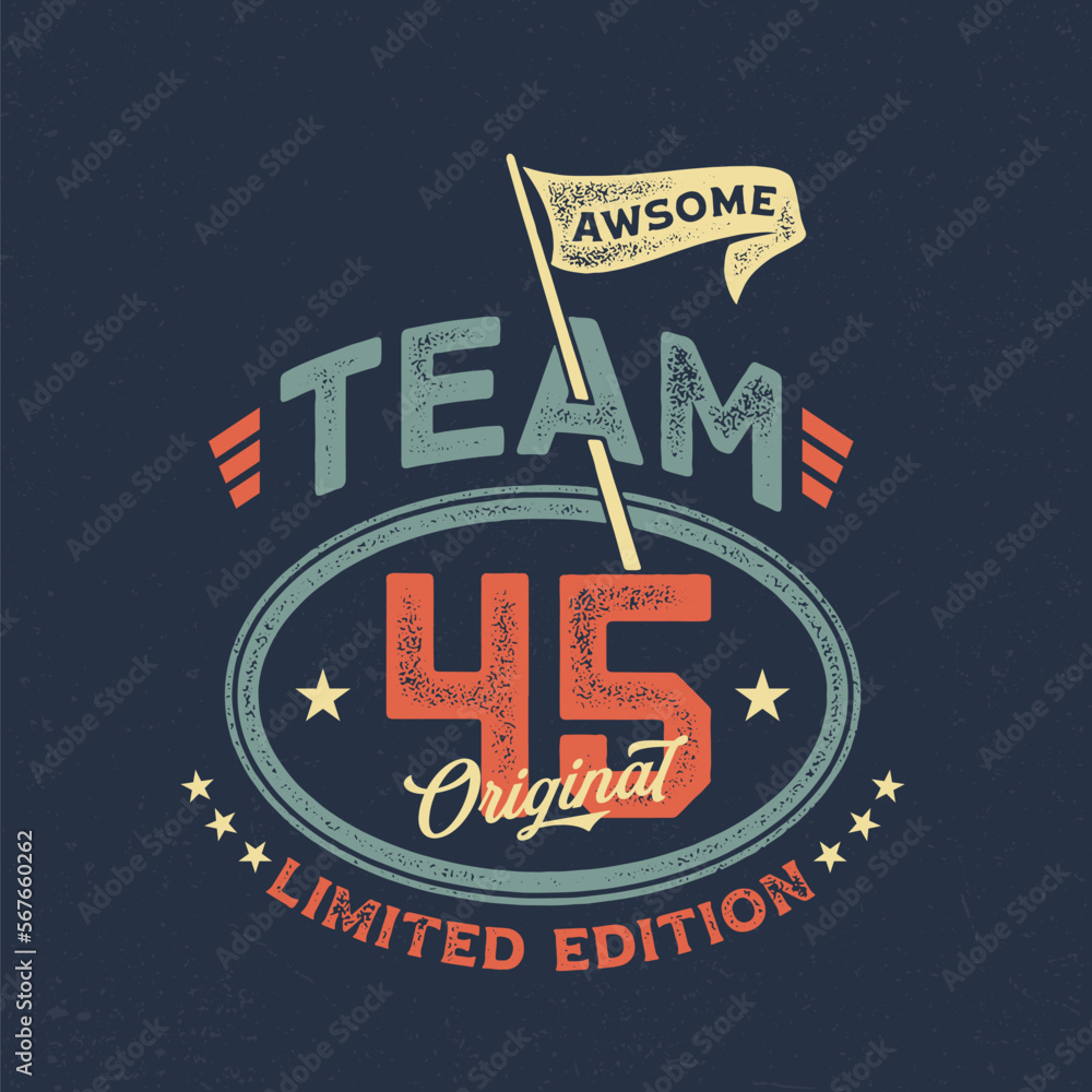 Team 45, Limited Edition - Fresh Birthday Design. Good For Poster, Wallpaper, T-Shirt, Gift. 