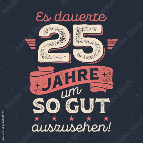 Es dauerte 25 Jahre um so gut auszusehen - Cooles Design für Textildruck oder Werbeartikel.