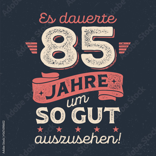 Es dauerte 85 Jahre um so gut auszusehen - Cooles Design für Textildruck oder Werbeartikel.